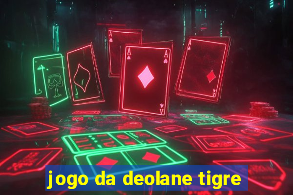 jogo da deolane tigre