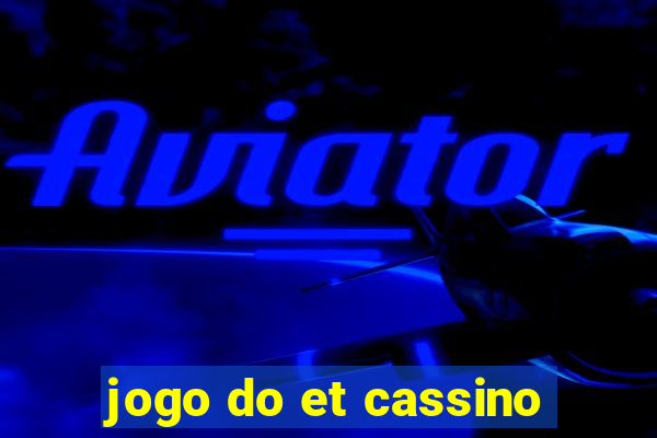 jogo do et cassino