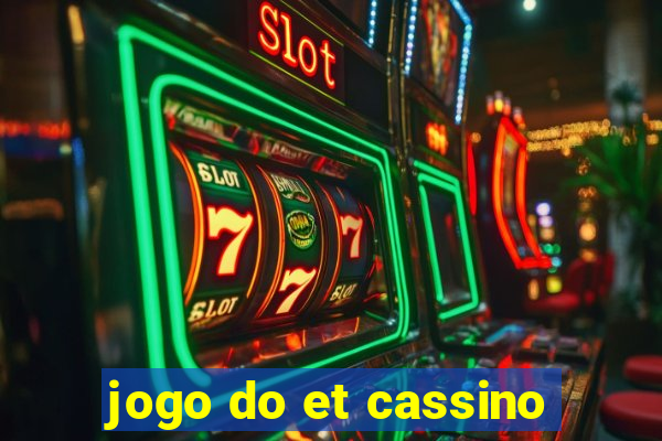 jogo do et cassino