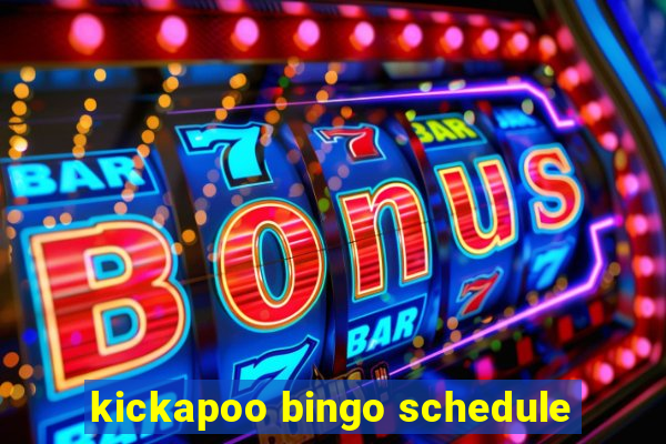 kickapoo bingo schedule