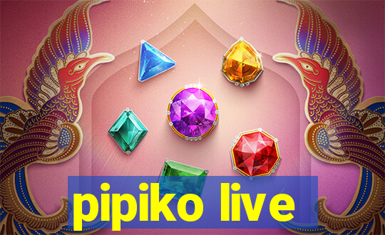 pipiko live