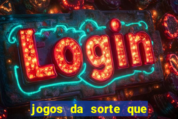 jogos da sorte que ganha dinheiro