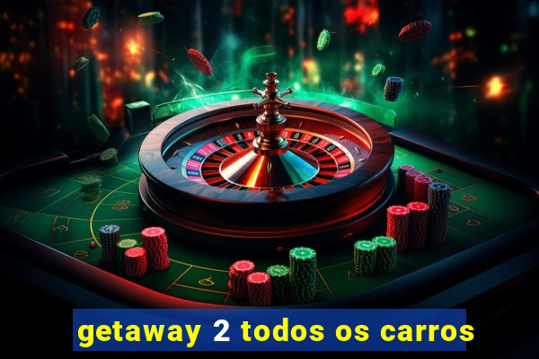 getaway 2 todos os carros