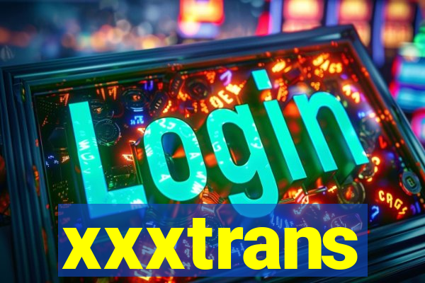 xxxtrans