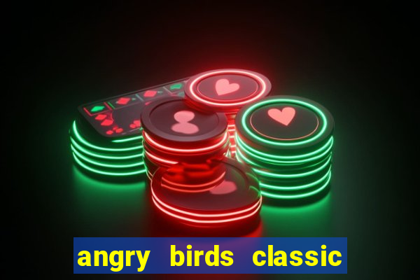 angry birds classic 1.0.0 apk