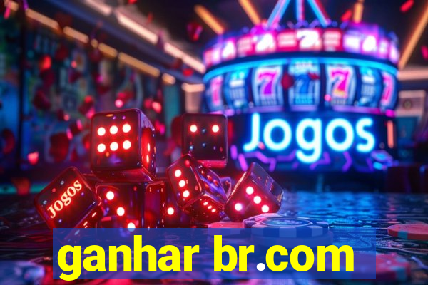 ganhar br.com