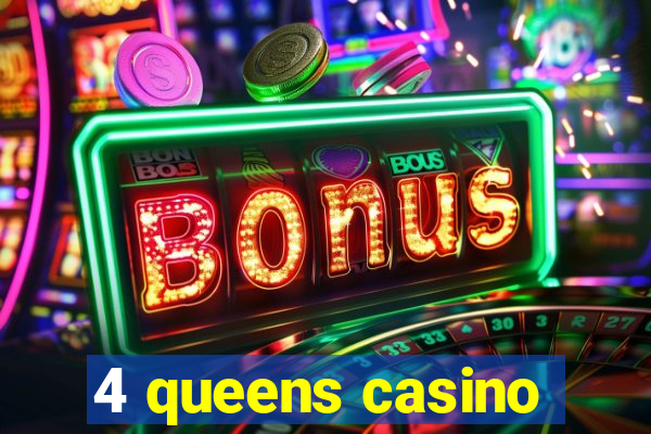 4 queens casino