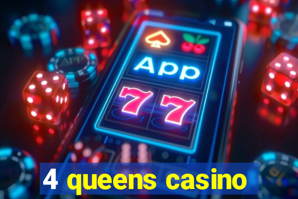 4 queens casino