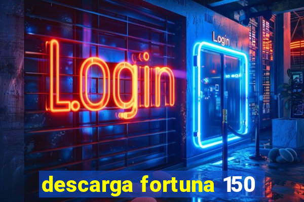 descarga fortuna 150