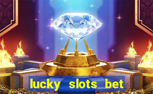 lucky slots bet paga mesmo