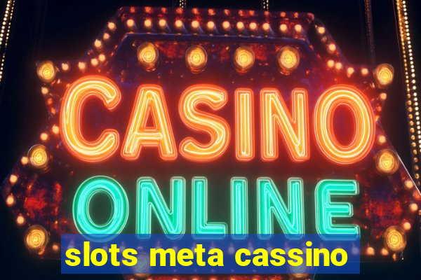 slots meta cassino