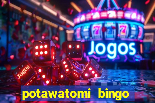 potawatomi bingo and casino