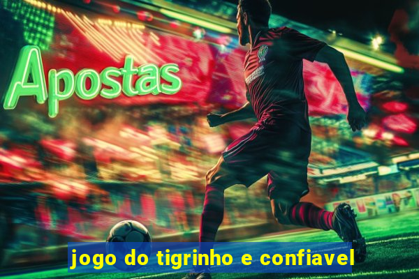 jogo do tigrinho e confiavel