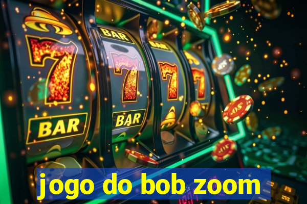 jogo do bob zoom