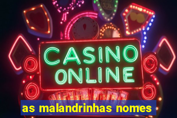 as malandrinhas nomes