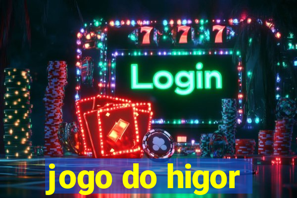 jogo do higor