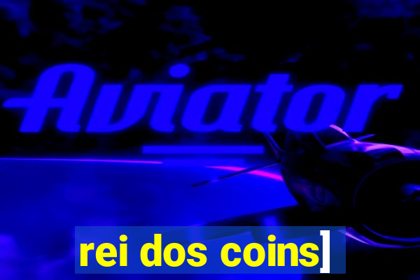 rei dos coins]