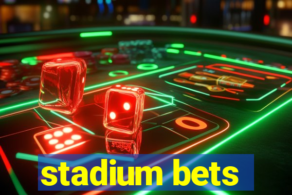 stadium bets