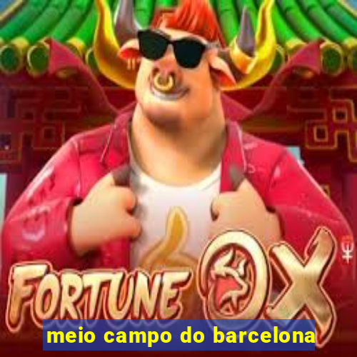 meio campo do barcelona