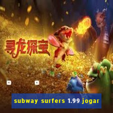 subway surfers 1.99 jogar