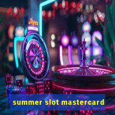 summer slot mastercard