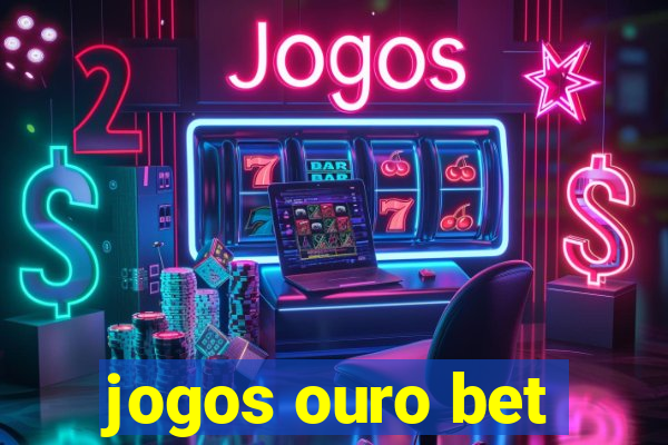 jogos ouro bet