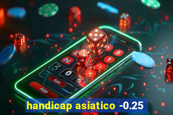 handicap asiatico -0.25