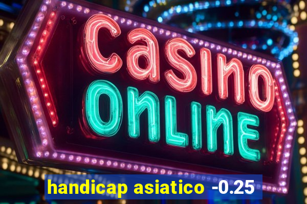 handicap asiatico -0.25