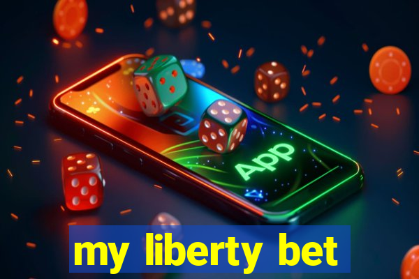 my liberty bet