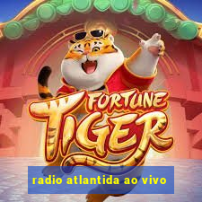 radio atlantida ao vivo