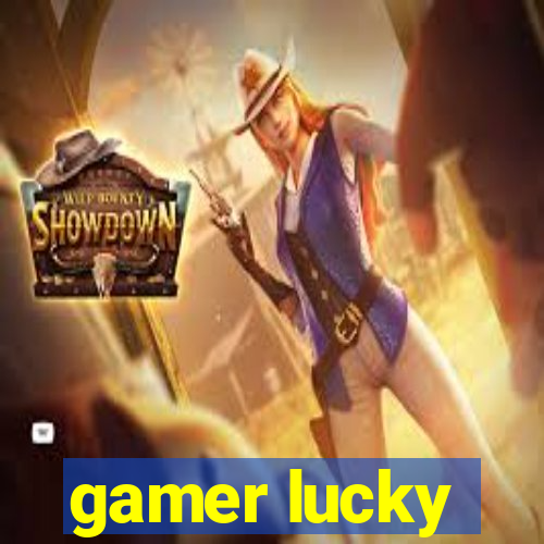 gamer lucky