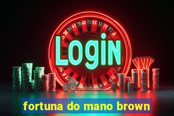 fortuna do mano brown