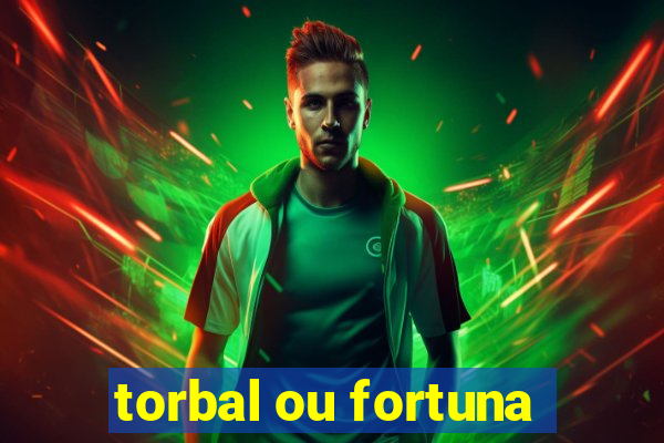 torbal ou fortuna