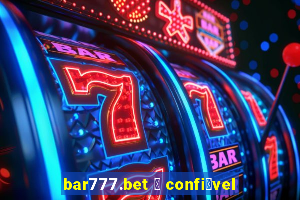 bar777.bet 茅 confi谩vel