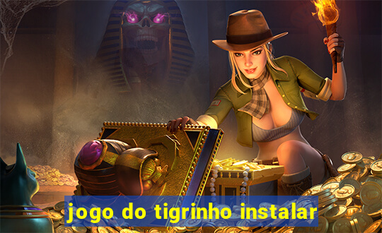 jogo do tigrinho instalar