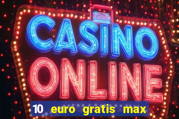 10 euro gratis max casino ohne einzahlung