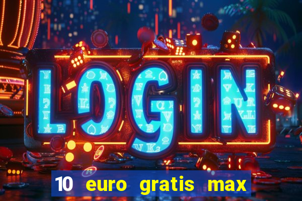 10 euro gratis max casino ohne einzahlung