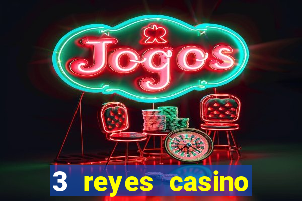 3 reyes casino juegos populares