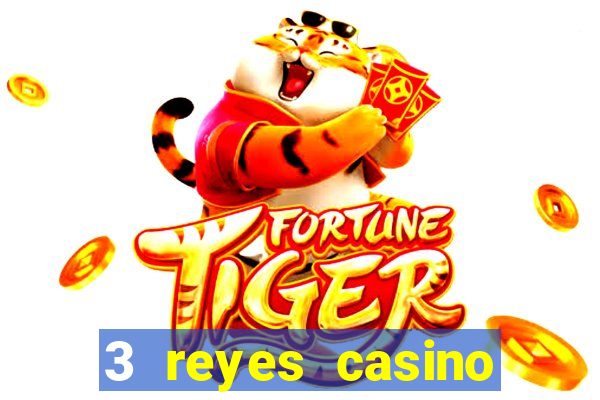 3 reyes casino juegos populares