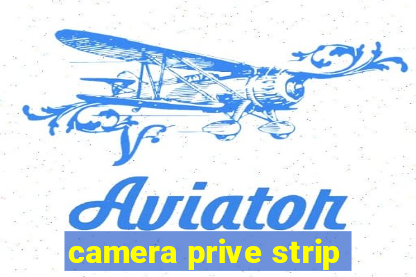 camera prive strip