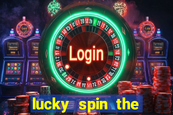 lucky spin the wheel - win fre