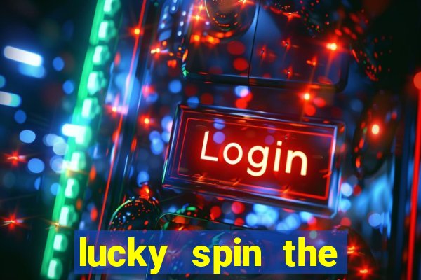 lucky spin the wheel - win fre