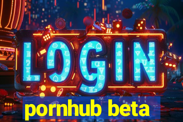 pornhub beta