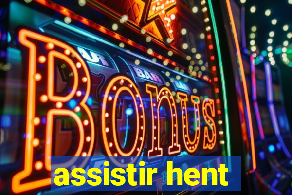 assistir hent