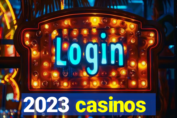 2023 casinos