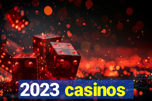 2023 casinos