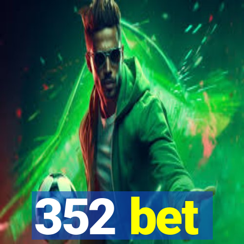 352 bet