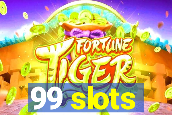 99 slots