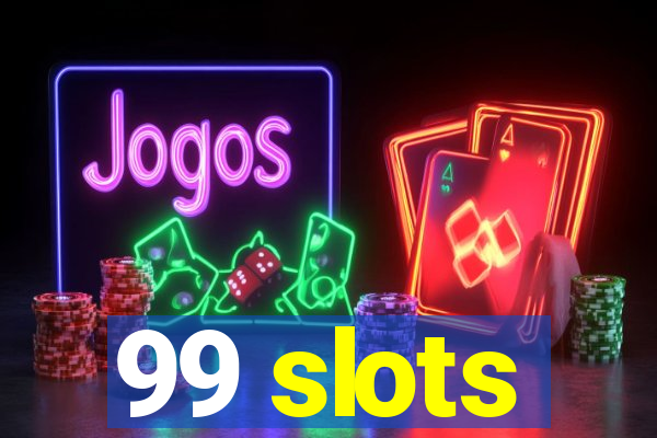 99 slots