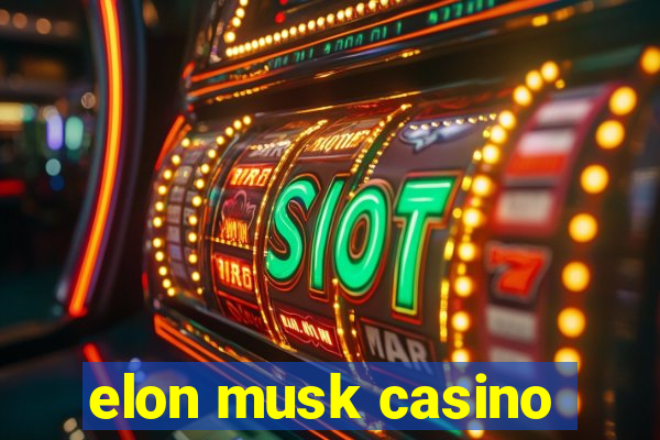 elon musk casino